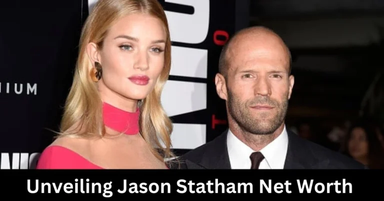 Unveiling Jason Statham Net Worth